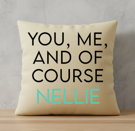 You, Me, And of Course The Pet Custom Name Pillow