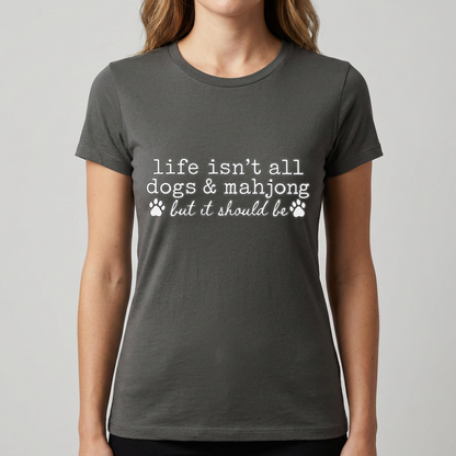 Dogs and Mahjong Shirt, Life Isn’t All Dogs & Mahjong Tee, Funny Mahjong Gift, Dog Lover Shirt, Mahjong Player Gift for Women
