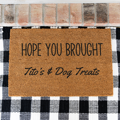 Hope Your Brought Tito's and Dog Treats Funny Dog Doormat, Funny Dog Welcome Mat, Durable Coir Door Mat, Dog Door Mat