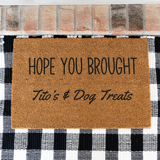 Hope Your Brought Tito's and Dog Treats Funny Dog Doormat, Funny Dog Welcome Mat, Durable Coir Door Mat, Dog Door Mat