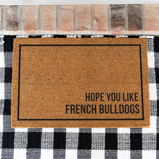 French Bulldog Doormat, Hope You Like French Bulldogs Welcome Mat, Funny Frenchie Gift, Dog Lover Doormat, Pet Owner Housewarming Gift