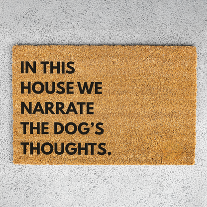 "In This House We Narrate The Dog's Thoughts" Doormat