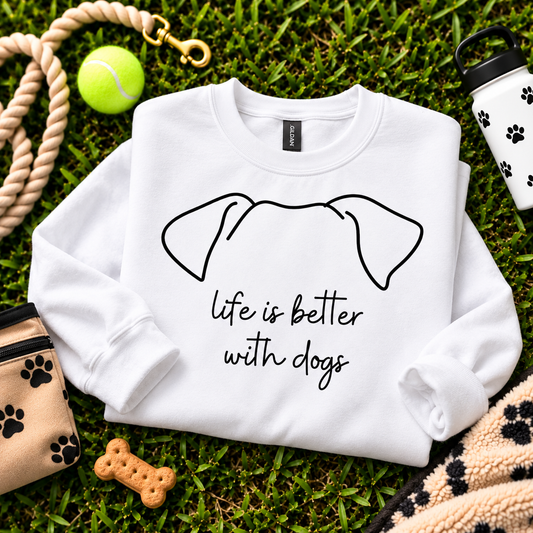 Life Is Better With Dogs Dog Ear Sweatshirt