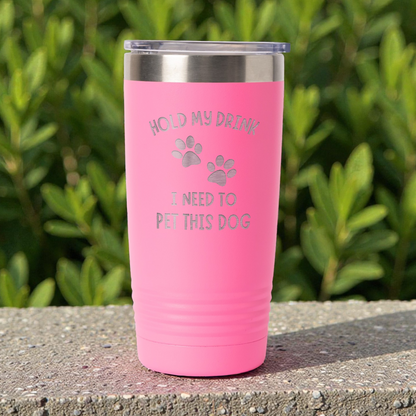 Hold My Drink, I Need To Pet This Dog 20oz Tumbler