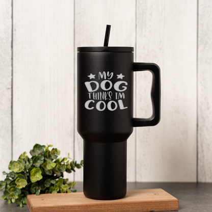 'My Dog Thinks I'm Cool' 40oz Tumbler 
