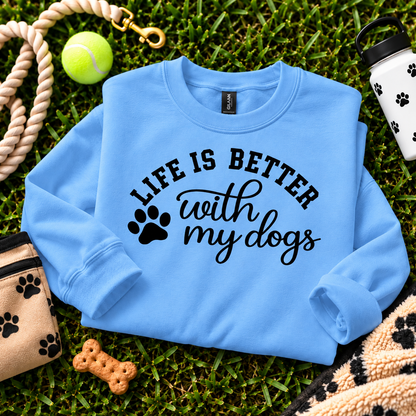 Life Is Better With My Dogs Sweatshirt