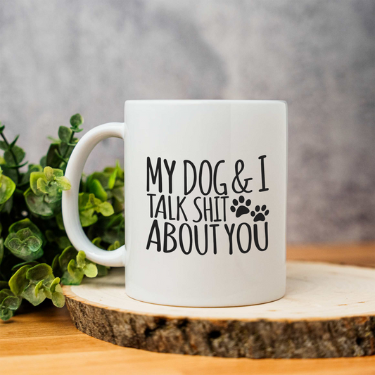 My Dog and I Talk Shit About You Coffee Mug, Funny Dog Lover Mug, Sarcastic Dog Mom Gift, Sassy Pet Parent Coffee Cup, Dog Dad Gift, Funny Dog Mug