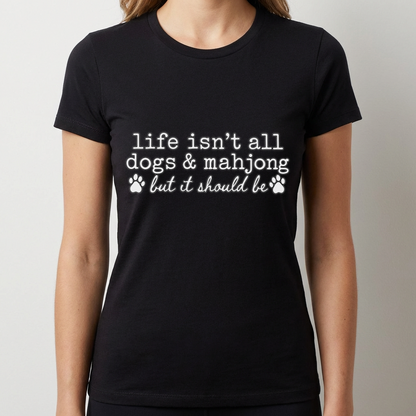 Dogs and Mahjong Shirt, Life Isn’t All Dogs & Mahjong Tee, Funny Mahjong Gift, Dog Lover Shirt, Mahjong Player Gift for Women