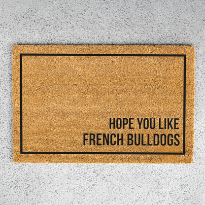 French Bulldog Doormat, Hope You Like French Bulldogs Welcome Mat, Funny Frenchie Gift, Dog Lover Doormat, Pet Owner Housewarming Gift