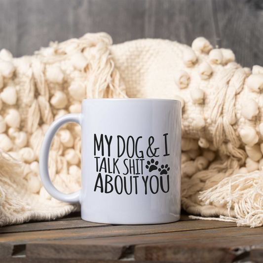 My Dog and I Talk Shit About You Coffee Mug, Funny Dog Lover Mug, Sarcastic Dog Mom Gift, Sassy Pet Parent Coffee Cup, Dog Dad Gift, Funny Dog Mug