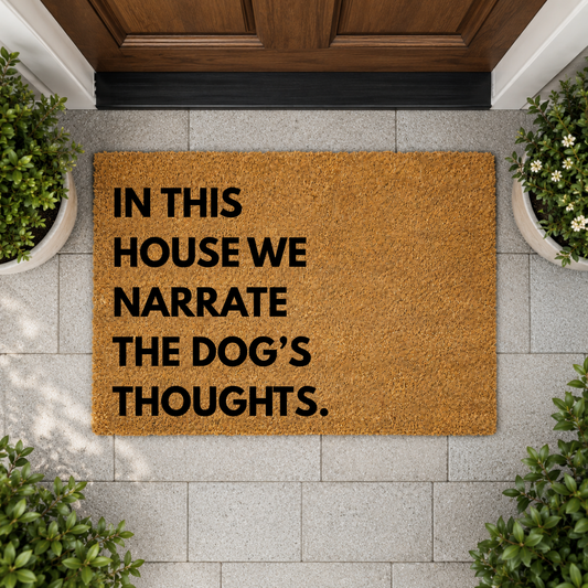 "In This House We Narrate The Dog's Thoughts" Doormat