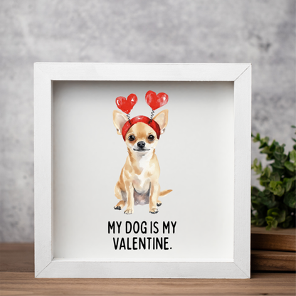 My Dog is My Valentine Framed Sign