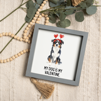 My Dog is My Valentine Framed Sign