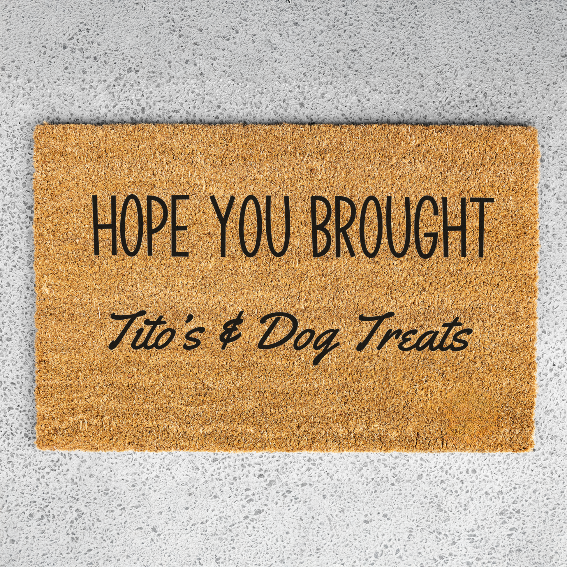 Hope Your Brought Tito's and Dog Treats Funny Dog Doormat, Funny Dog Welcome Mat, Durable Coir Door Mat, Dog Door Mat