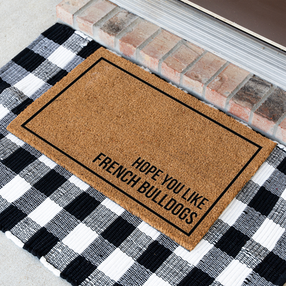 French Bulldog Doormat, Hope You Like French Bulldogs Welcome Mat, Funny Frenchie Gift, Dog Lover Doormat, Pet Owner Housewarming Gift