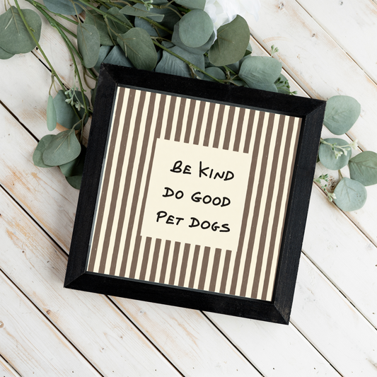 Be Kind Do Good Pet Dogs Sign, Funny Dog Lover Framed Wall Art, Rustic Dog Mom Gift, Neutral Striped Pet Decor, Dog Room Sign, Dog Dad Gift