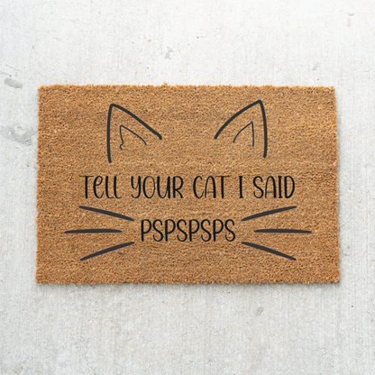 Funny Cat Doormat, Tell Your Cat I Said Pspspsps Welcome Mat, Cat Lover Gift, Cat Owner Door Mat, Cute Feline Front Door Housewarming Decor