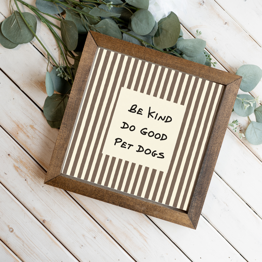 Be Kind Do Good Pet Dogs Sign, Funny Dog Lover Framed Wall Art, Rustic Dog Mom Gift, Neutral Striped Pet Decor, Dog Room Sign, Dog Dad Gift