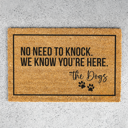 No Need To Knock We Know You're Here -The Dogs Doormat, Funny Dog Welcome Doormat, Funny Dog Mat, Durable Coir Entryway Rug