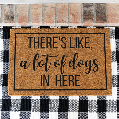 There's Like A Lot of Dogs In Here Funny Dog Doormat, Welcome Dog Doormat, Funny Entryway Decor, Durable Outdoor Rug, Perfect Gift