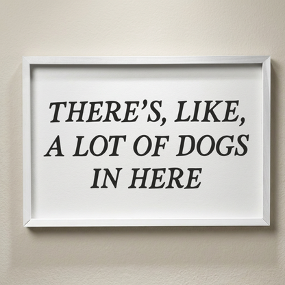 Funny Dog Lover Framed Wall Art, There's Like A Lot of Dogs in Here Sign, Dog Mom Gift, Humorous Pet Decor, Rustic Dog Sign, Dog Room Decor