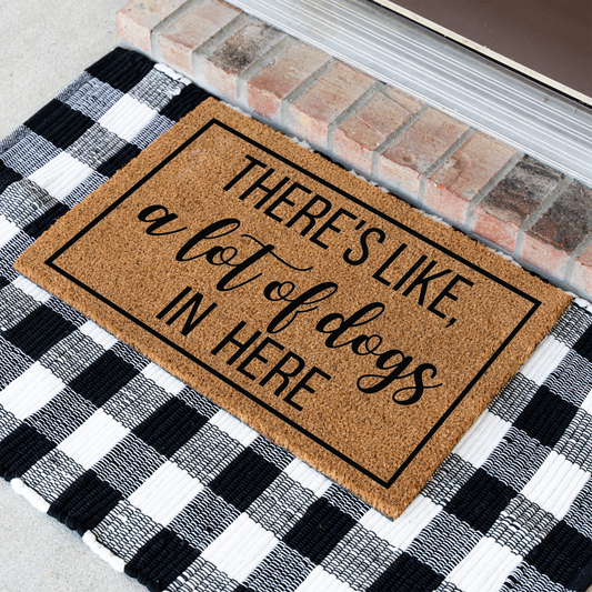 There's Like A Lot of Dogs In Here Funny Dog Doormat, Welcome Dog Doormat, Funny Entryway Decor, Durable Outdoor Rug, Perfect Gift