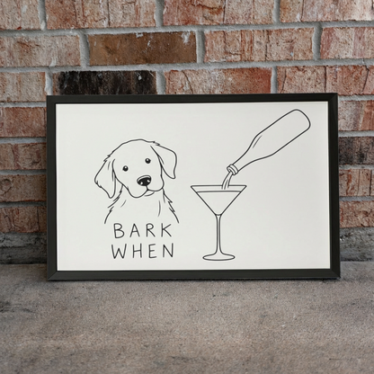 Funny Dog Bar Sign, Bark When Wall Art, Dog Lover Home Decor, Framed Dog Sign, Cocktail Bar Decor, Gift for Dog Mom