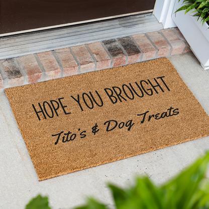 Hope Your Brought Tito's and Dog Treats Funny Dog Doormat, Funny Dog Welcome Mat, Durable Coir Door Mat, Dog Door Mat