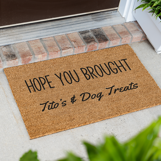 Hope Your Brought Tito's and Dog Treats Funny Dog Doormat, Funny Dog Welcome Mat, Durable Coir Door Mat, Dog Door Mat