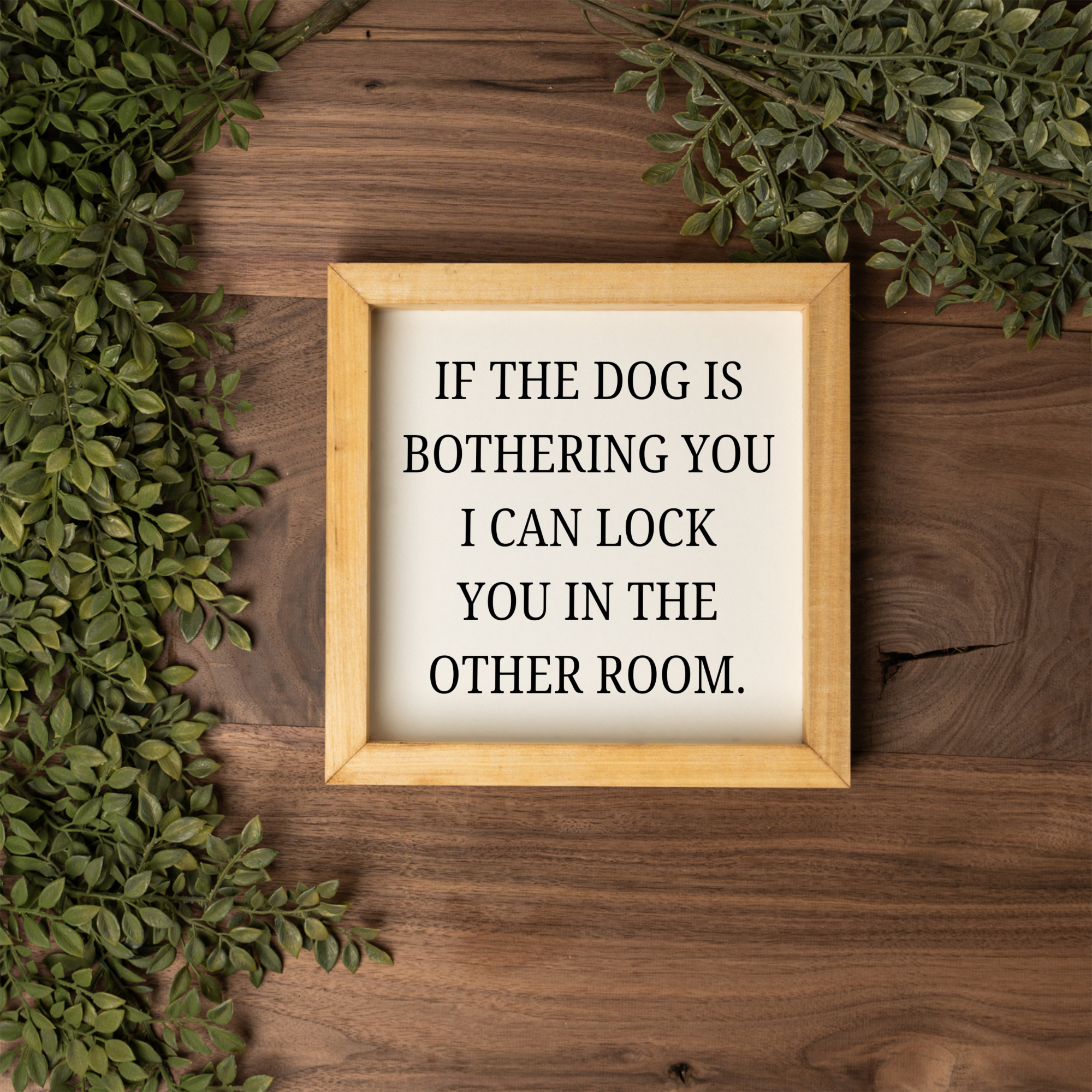 If The Dog Is Bothering You Wood Framed Wall Art