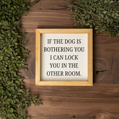 If The Dog Is Bothering You Wood Framed Wall Art