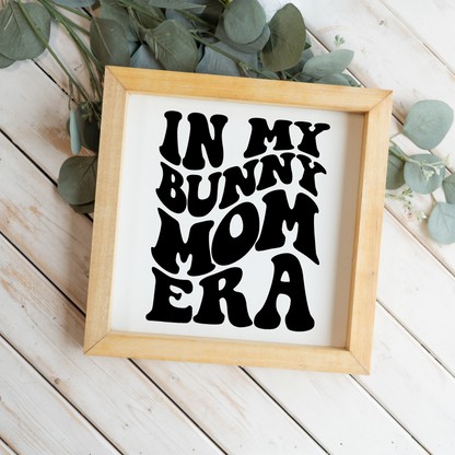 In My Bunny Mom Era Framed Wood Sign