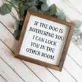 If The Dog Is Bothering You Wood Framed Wall Art