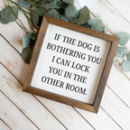 If The Dog Is Bothering You Wood Framed Wall Art