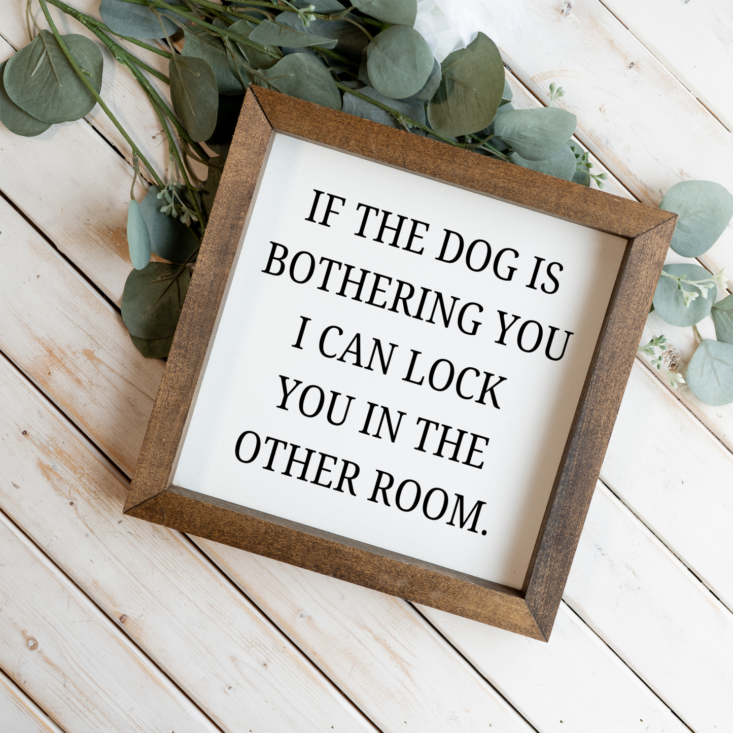 If The Dog Is Bothering You Wood Framed Wall Art
