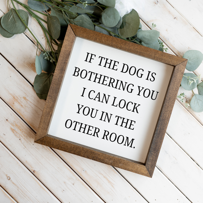 If The Dog Is Bothering You Wood Framed Wall Art