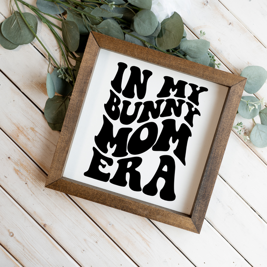 In My Bunny Mom Era Framed Wood Sign