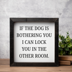 If The Dog Is Bothering You Wood Framed Wall Art