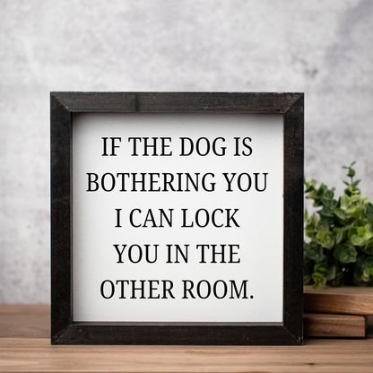 If The Dog Is Bothering You Wood Framed Wall Art