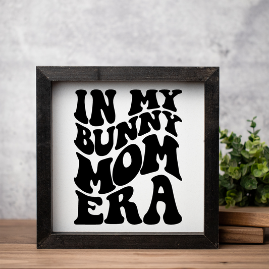 In My Bunny Mom Era Framed Wood Sign