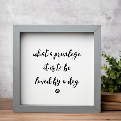 "What A Privilege It Is To Be Loved By A Dog" Framed Wall Art