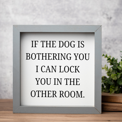 If The Dog Is Bothering You Wood Framed Wall Art