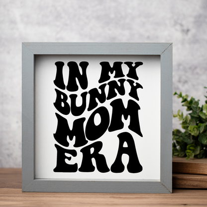 In My Bunny Mom Era Framed Wood Sign