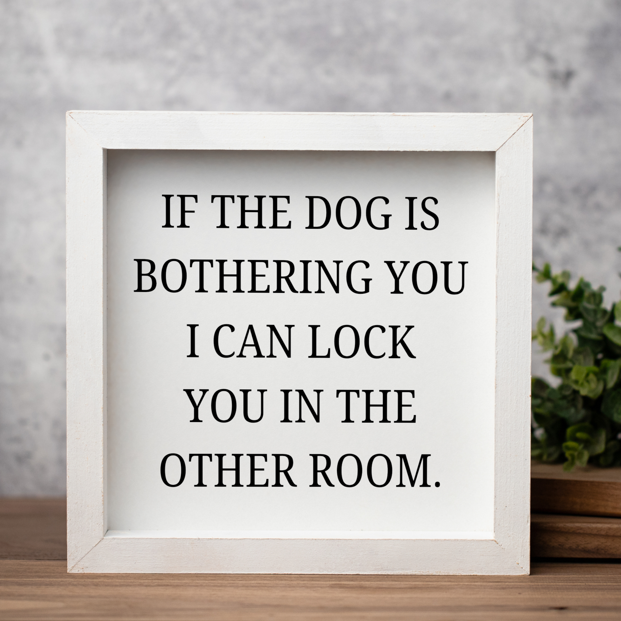If The Dog Is Bothering You Wood Framed Wall Art