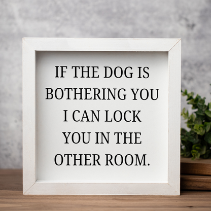 If The Dog Is Bothering You Wood Framed Wall Art