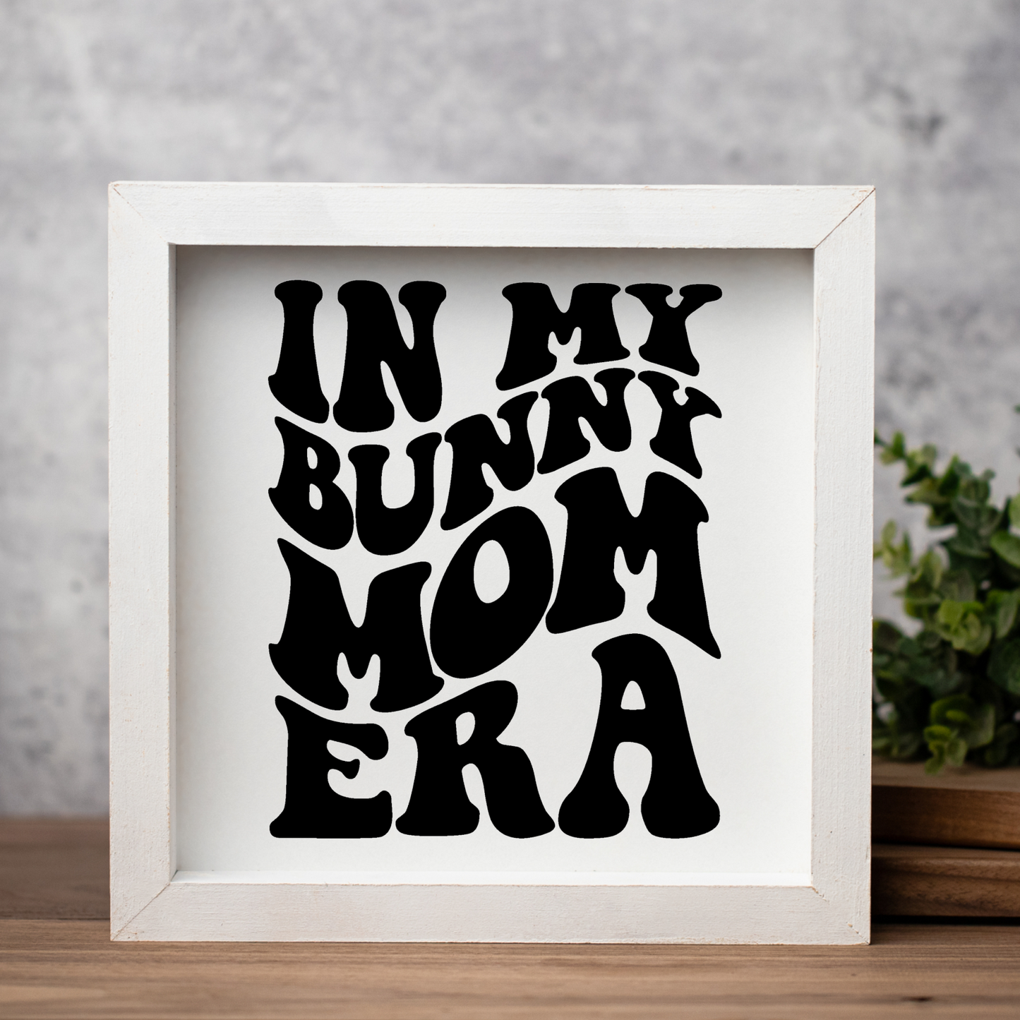 In My Bunny Mom Era Framed Wood Sign