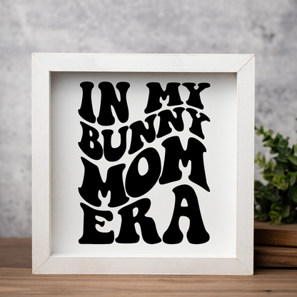 In My Bunny Mom Era Framed Wood Sign