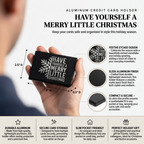 Have Yourself A Merry Little Christmas - Aluminum Credit Card Holder - Festive Gift for Holiday Enthusiasts